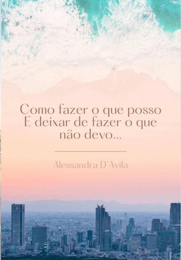 Como Fazer O Que Posso E Deixar De Fazer O Que N?o Devo... | AlessandraDaTerraLapa Davila