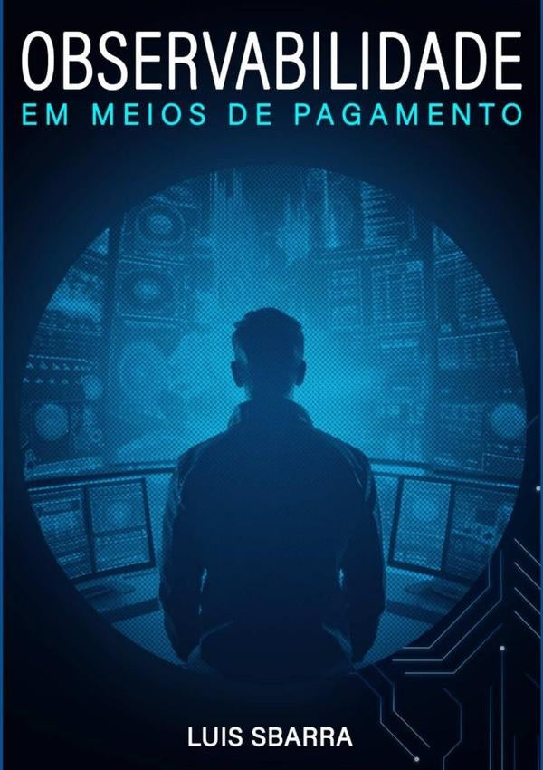 Observabilidade Em Meios De Pagamento | LuisAlbertoSbarraDe Figueiredo