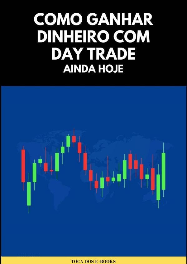 Como Ganhar Dinheiro Com Day Trade Ainda Hoje | TocaDos E-books