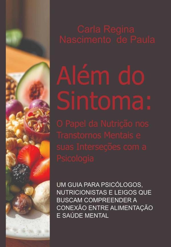 Alem Do Sintoma: O Papel Da Nutri??o Nos Transtornos Mentais E Suas Interse??es Com A Psicologia | CarlaReginaNascimentoDe Paula