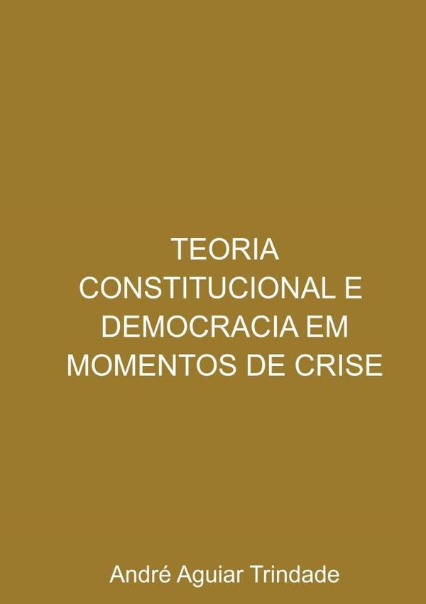 Teoria Constitucional E Democracia Em Momentos De Crise | AndreAguiar Trindade