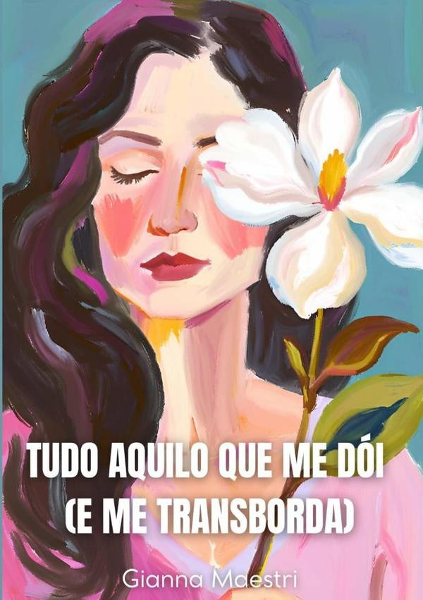 Tudo Aquilo Que Me Doi (e Me Transborda) | Gianna Maestri
