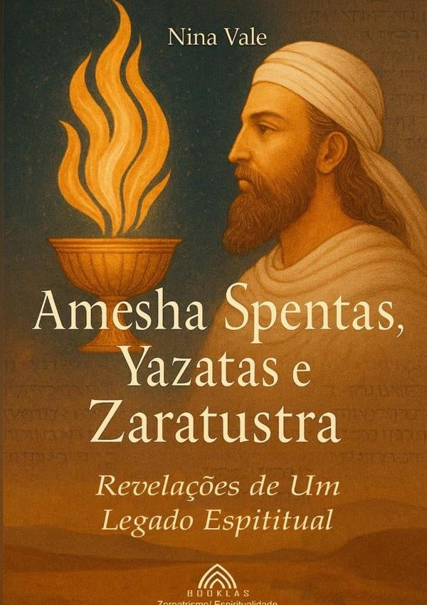 Amesha Spentas, Yazatas E Zaratustra | NinaVale/luiz Santoos