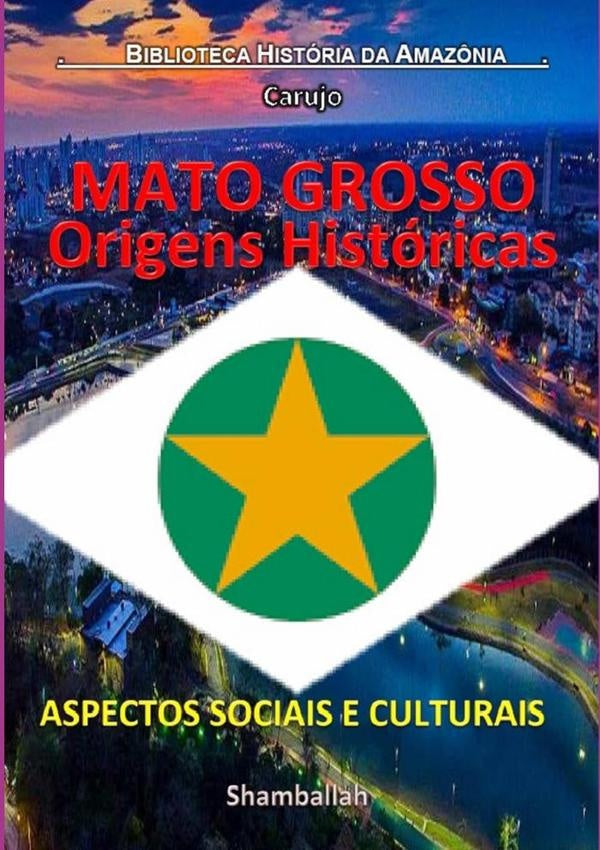 Mato Grosso - Origens Historicas | CarlosAraujo Carujo