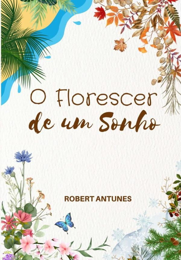 O Florescer De Um Sonho | Robert Antunes