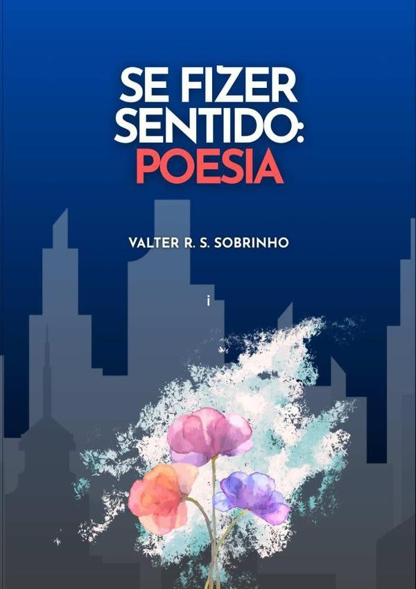 Se Fizer Sentido: Poesia | ValterR.S. Sobrinho