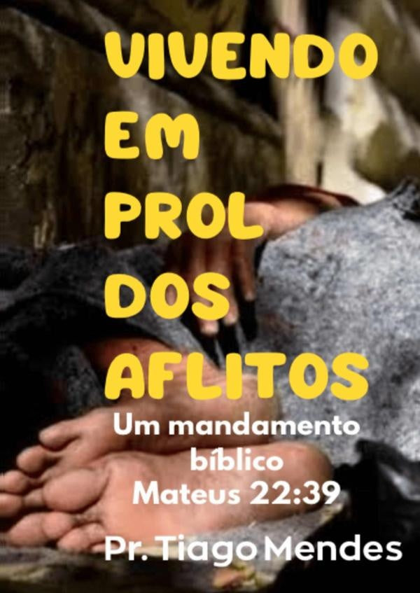 Vivendo Em Prol Dos Aflitos | Tiago Mendes