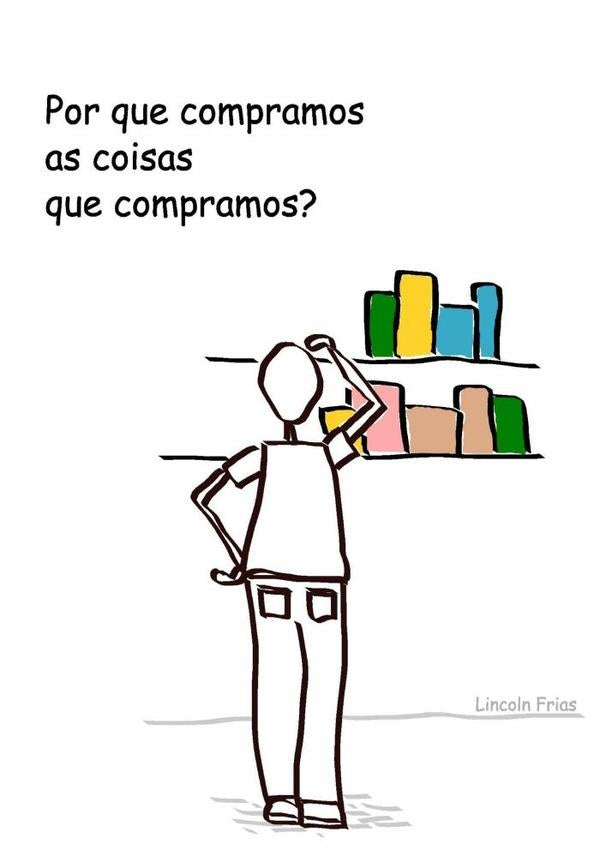 Por Que Compramos As Coisas Que Compramos? | Lincoln Frias