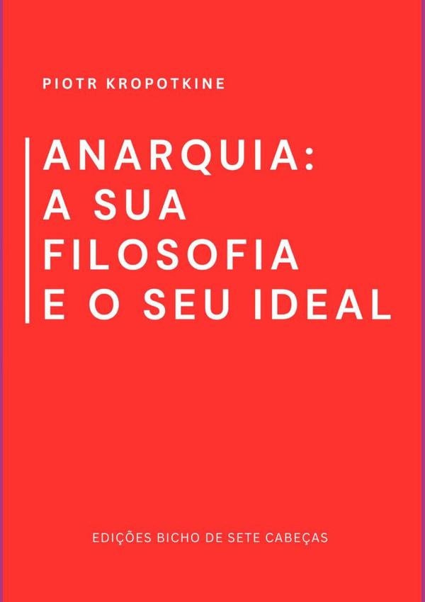 Anarquia: A Sua Filosofia E O Seu Ideal | Piotr Kropotkine