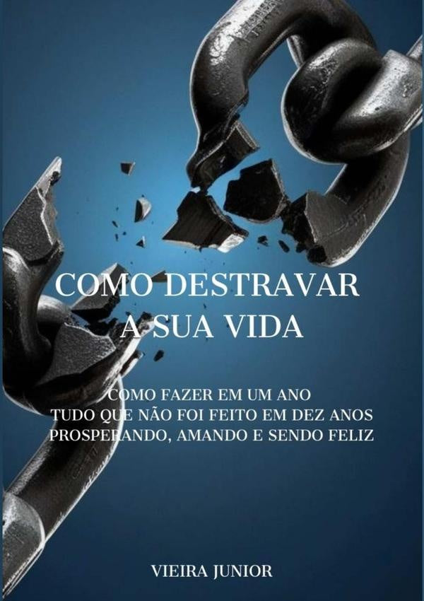 Como Destravar A Sua Vida | Vieira Junior