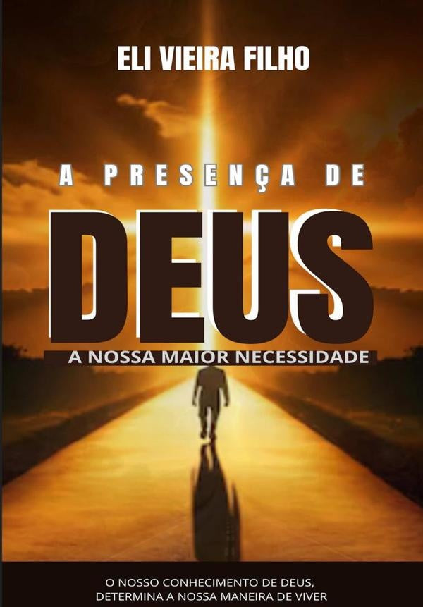 A Presen?a De Deus: A Nossa Maior Necessidade | EliVieira Filho