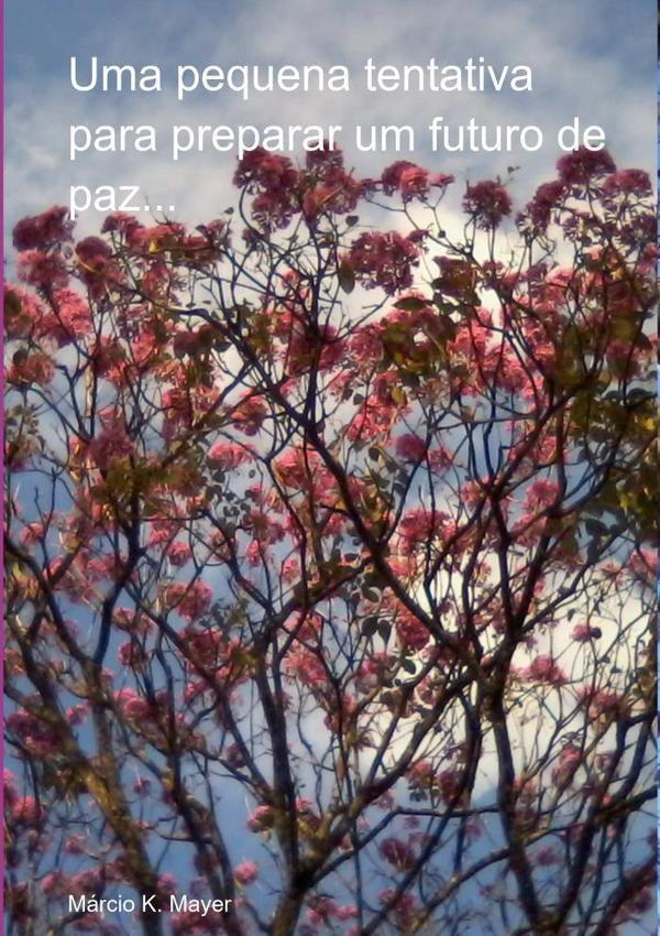 Uma Pequena Tentativa Para Preparar Um Futuro De Paz... | MarcioK. Mayer
