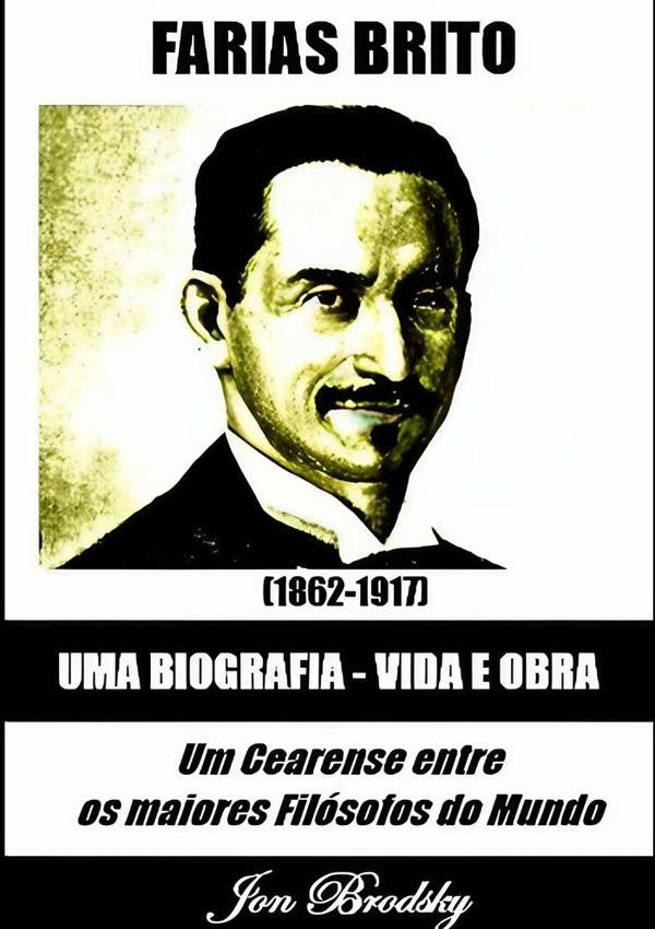 Farias Brito, Uma Biografia Vida E Obra | Jon Brodsky