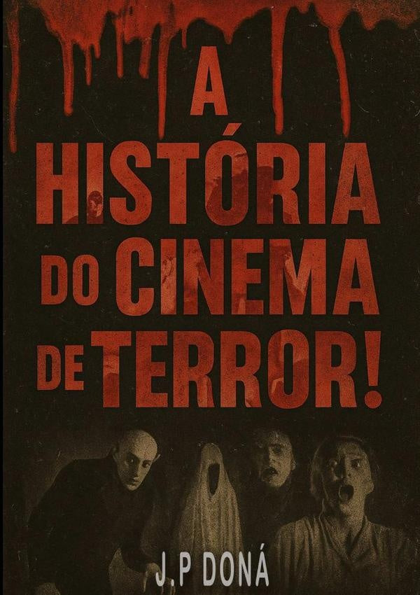 A Historia Do Cinema De Terror | J.p Dona
