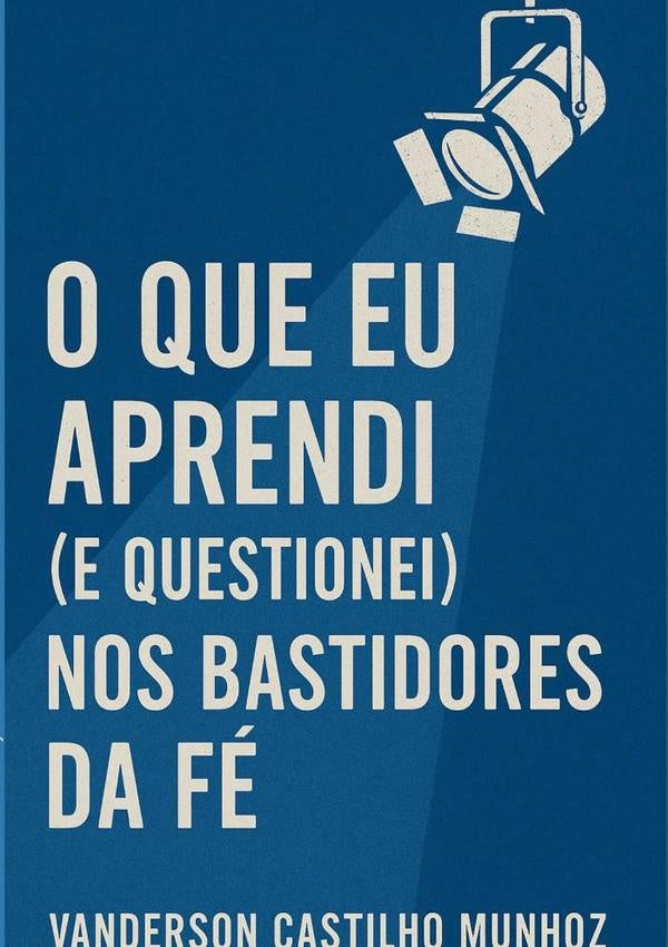 O Que Eu Aprendi (e Questionei) Nos Bastidores Da Fe | VandersonCastilho Munhoz