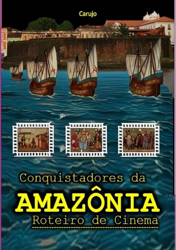 Conquistadores Da Amaz?nia | CarlosAraujo Carujo