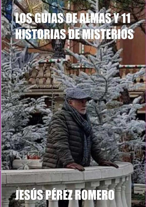 Los Guias De Almas Y 11 Historias De Misterios | JesusPerez Romero