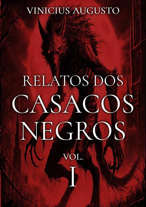 Relatos Dos Casacos Negros - Vol. I | Vinicius Augusto
