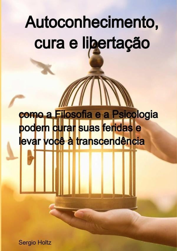 Autoconhecimento, Cura E Liberta??o | Sergio Holtz