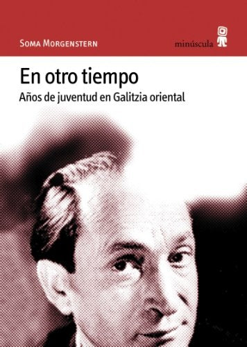 En otro tiempo. Años de juventud en Galitzia oriental | SOMA MORGENSTERN