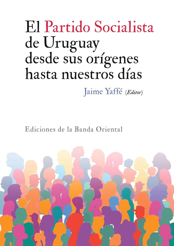 El partido socialista de Uruguay desde sus orígenes hasta nuestros días | Jaime Yaffé