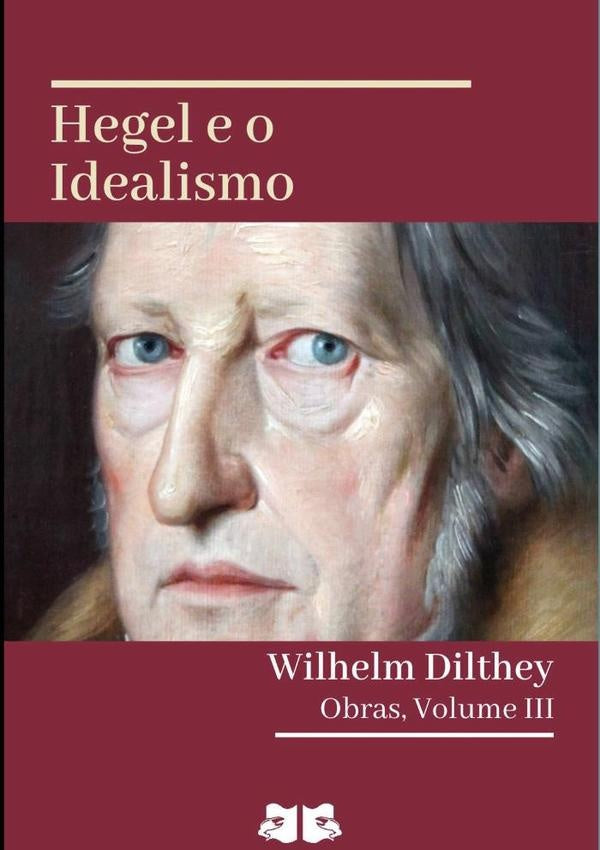Hegel E O Idealismo | WILHELM DILTHEY