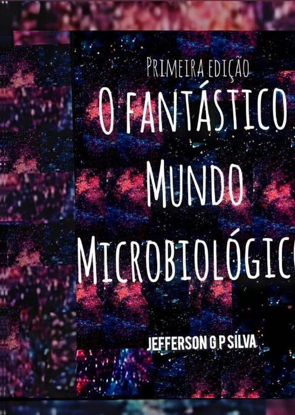 O Fantastico Mundo Microbiologico | JeffersonGon?alvesPinheiro Silva