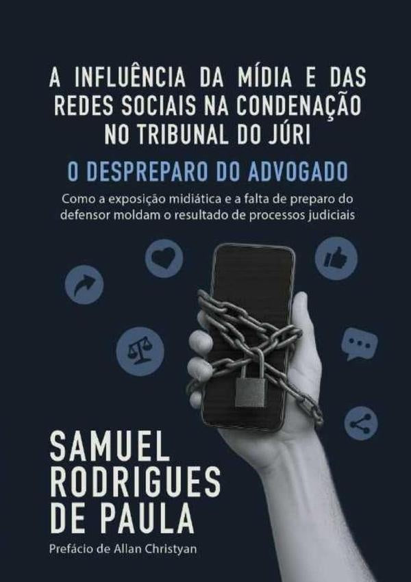 A Influ?ncia Da Midia E Das Redes Sociais Na Condena??o No Tribunal Do Juri - O Despreparo Do Advoga | SamuelRodriguesDe Paula