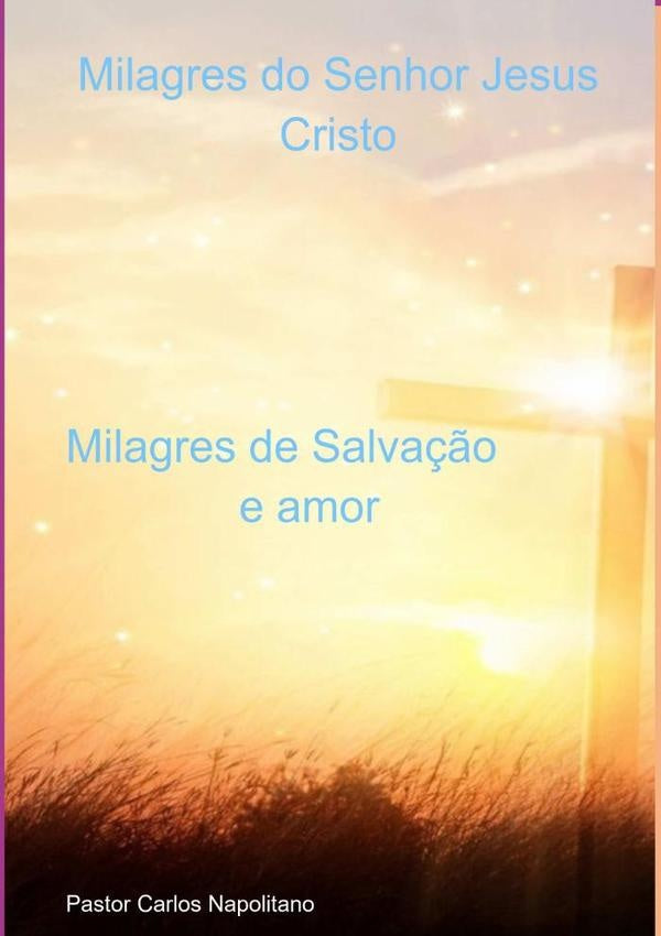 Milagres Do Senhor Jesus Cristo | PastorCarlos Napolitano
