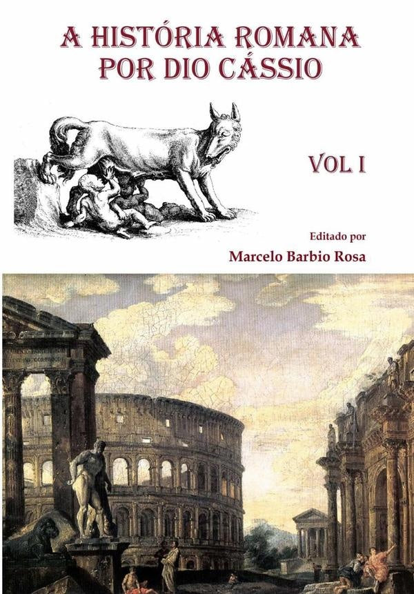 A Historia Romana Por Dio Cassio - Vol. I | MarceloBarbio Rosa