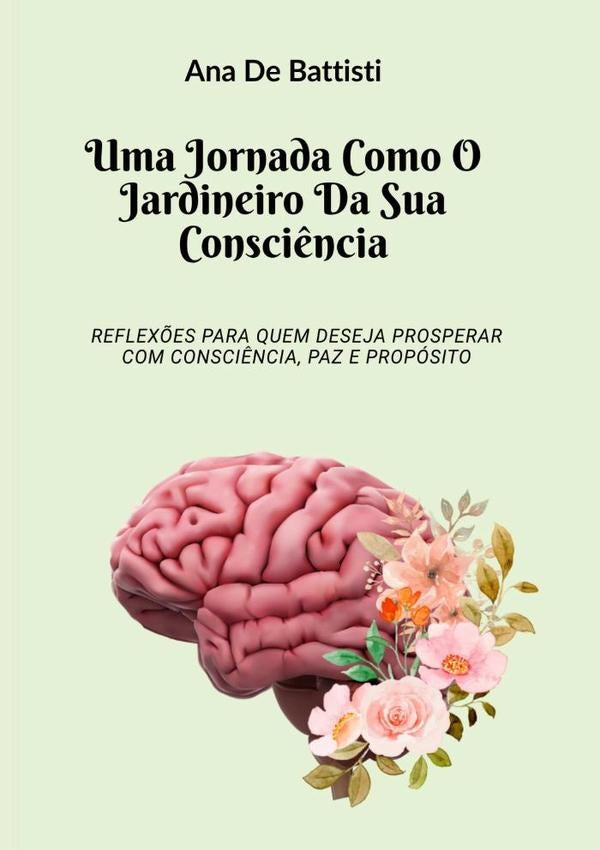 Uma Jornada Como O Jardineiro Da Sua Consci?ncia | AnaDe Battisti