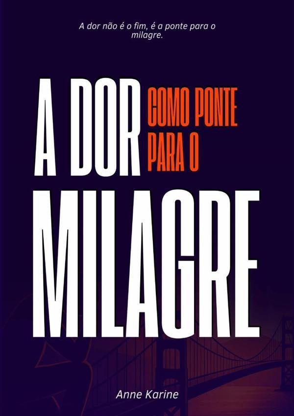 A Dor Como Ponte Para O Milagre | Anne Karine