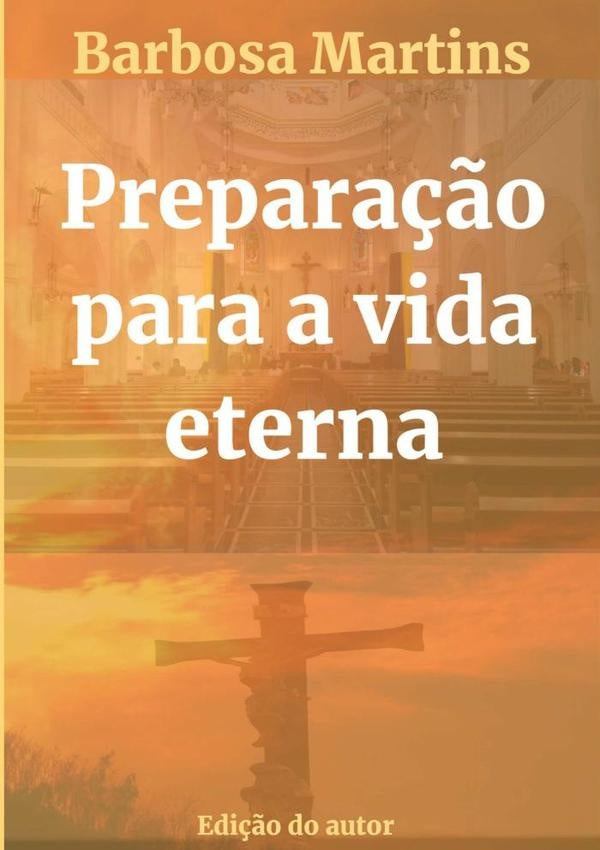 Prepara??o Para A Vida Eterna | Barbosa Martins