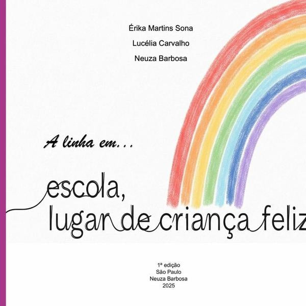 A linha em , , , Escola lugar de criança feliz
| Neuza Barbosa; Érica Martins Sona Lucélia Silva de