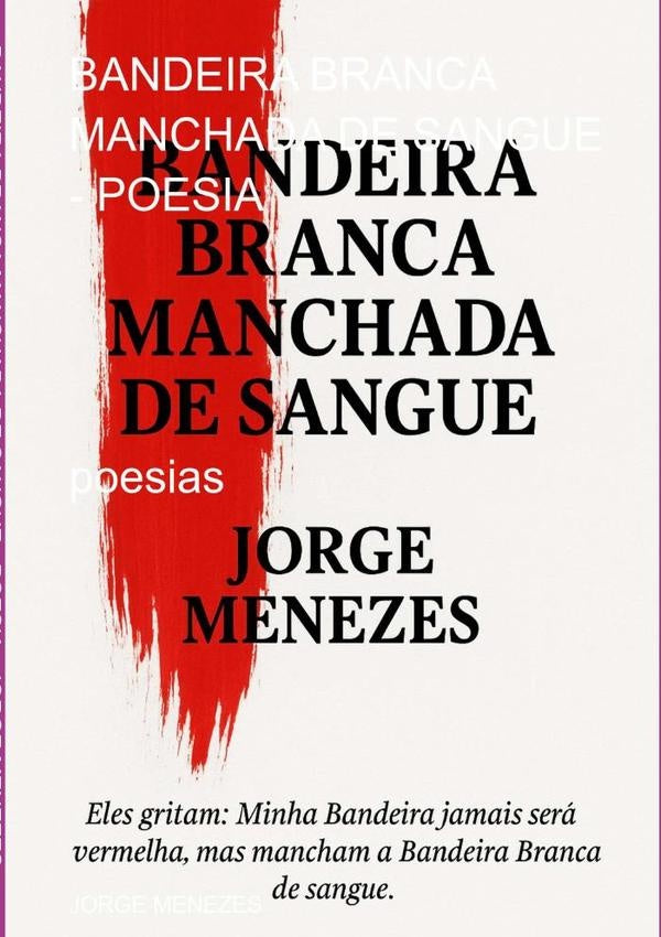 Bandeira Branca Manchada De Sangue - Poesia | Jorge Menezes