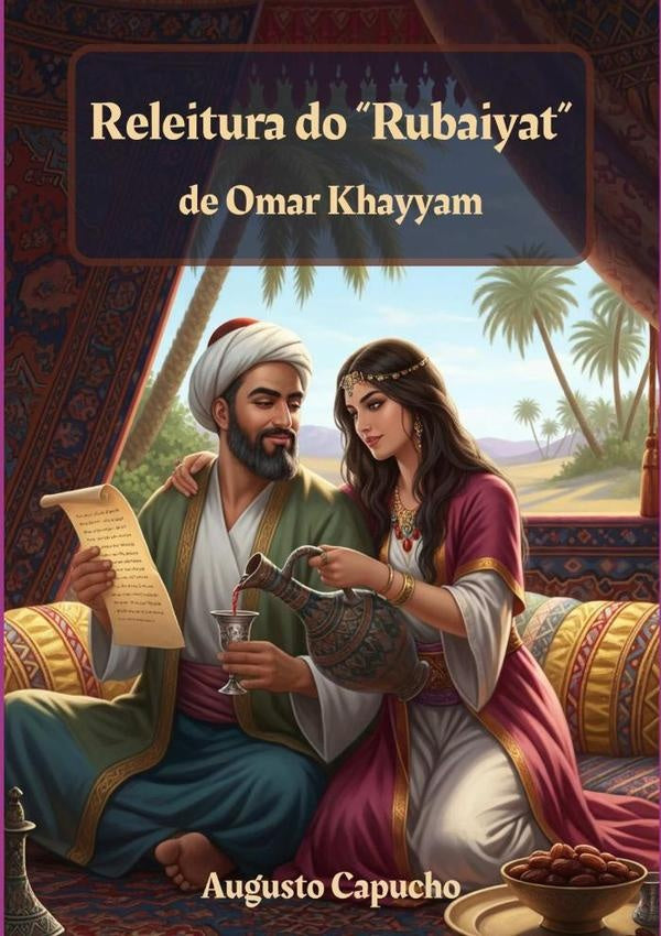 Releitura Do "rubaiyat" De Omar Khayyan | AugustoCesarDosSantos Capucho