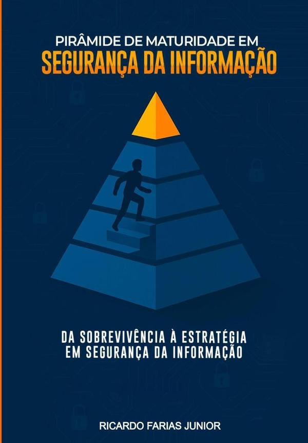 Pir?mide De Maturidade Em Seguran?a Da Informa??o | RicardoJoseDeSousaFarias Junior