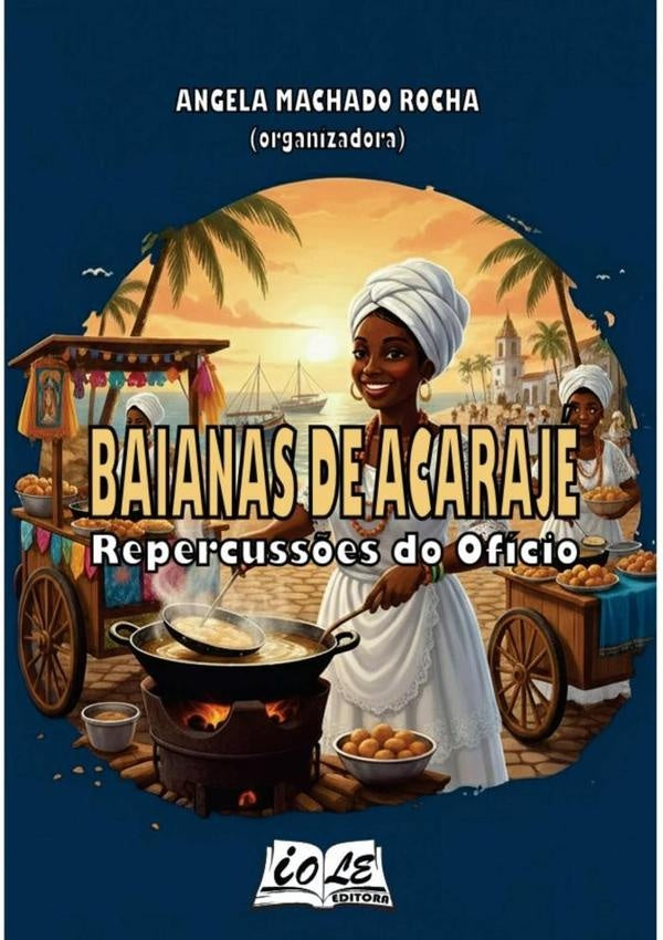 Baianas De Acaraje: Repercuss?es Do Oficio | AngelaMachadoRocha (organizadora)