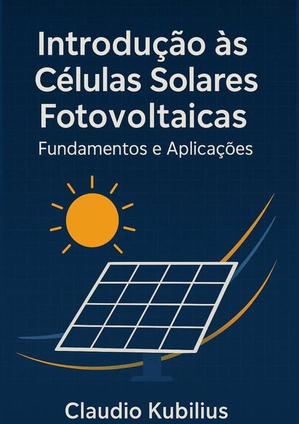 Introdu??o ?s Celulas Solares Fotovoltaicas | Claudio Kubilius