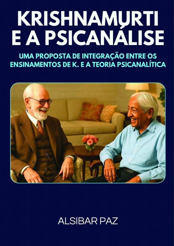 Krishnamurti E A Psicanalise | Alsibar Paz