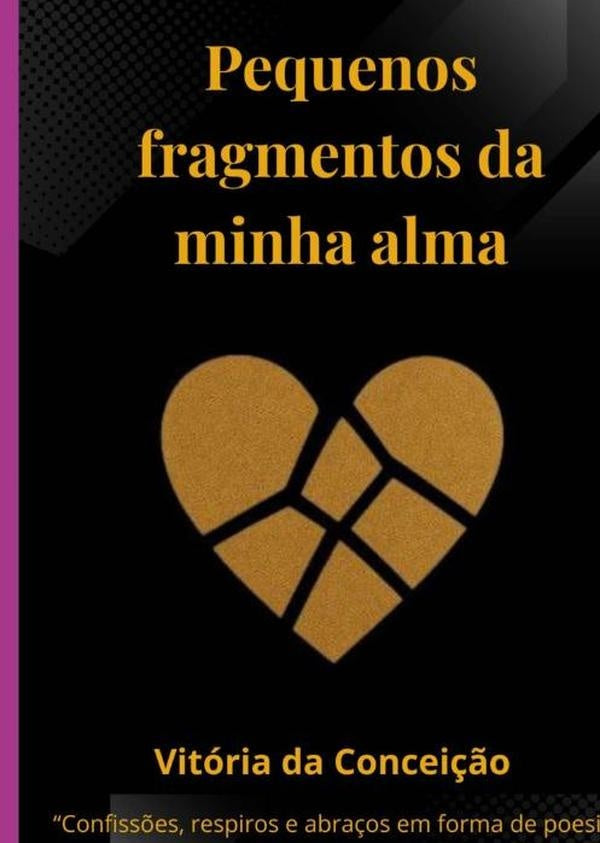 Pequenos Fragmentos Da Minha Alma | VitoriaDa Concei??o