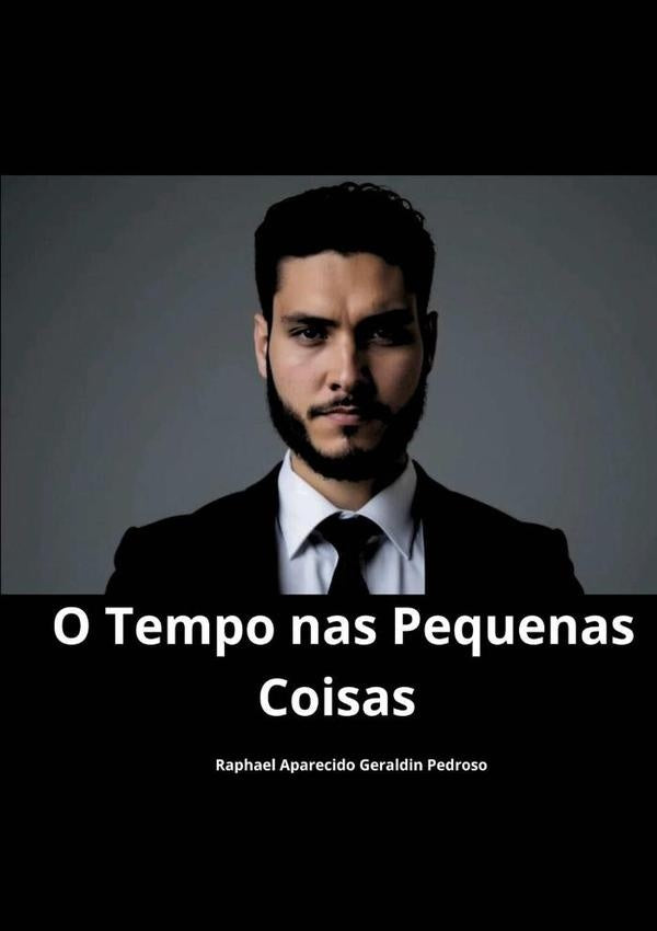 O Tempo Nas Pequenas Coisas | RaphaelAparecidoGeraldin Pedroso