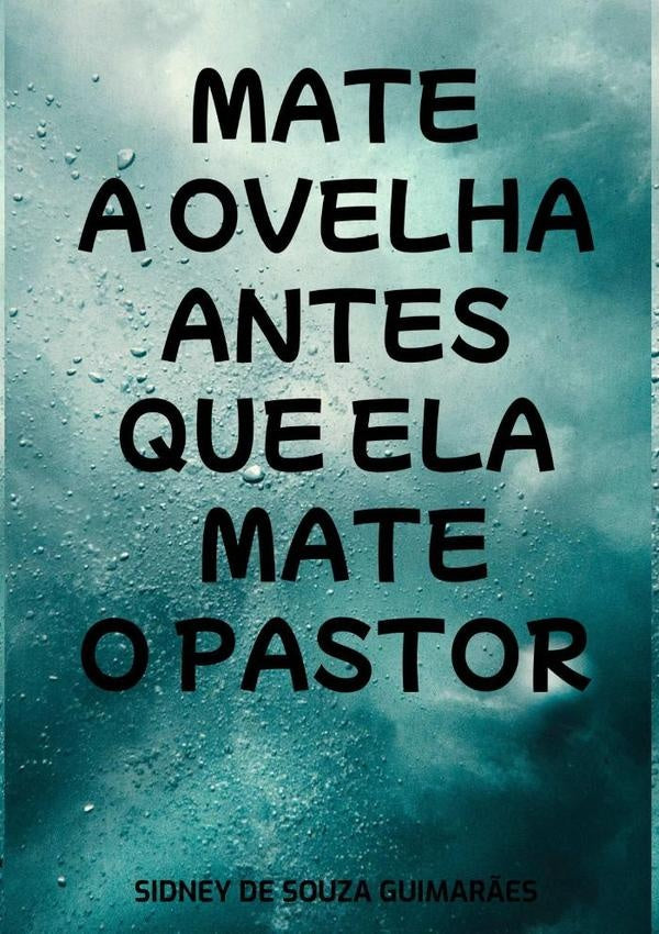 Mate A Ovelha Antes Que Ela Mate O Pastor | SidneyDeSouza Guimar?es