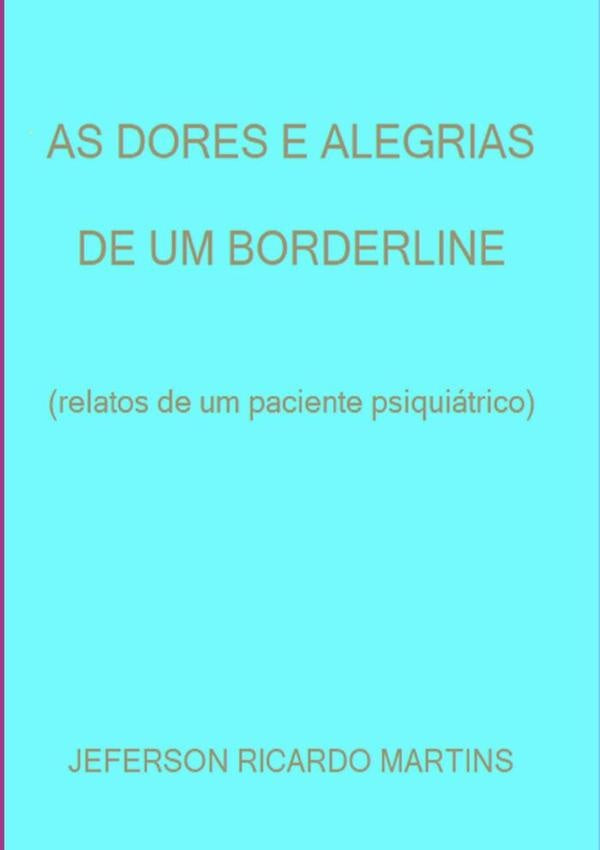 As Dores E Alegrias De Um Borderline | JefersonRicardo Martins
