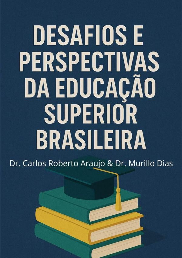 Desafios E Perspectivas Da Educa??o Superior Brasileira | Dr.CarlosRobertoAraujo&Dr.Murillo Dias