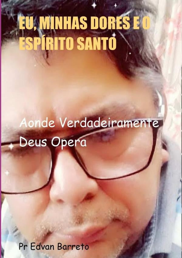 Eu, Minhas Dores E O Espirito Santo | PrEdvan Barreto