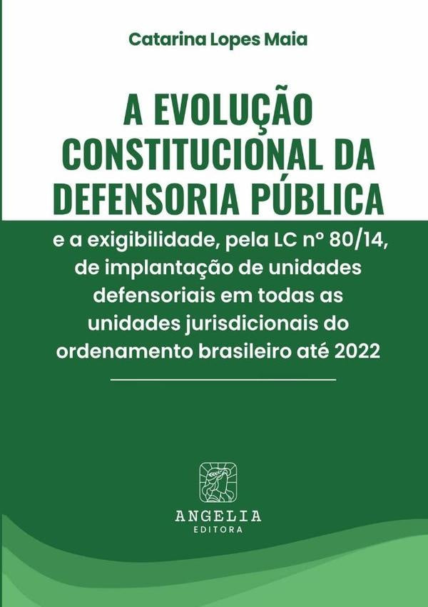 A Evolu??o Constitucional Da Defensoria Publica E A Exigibilidade, Pela Lc N? 80/14, De Implanta??o | CatarinaLopes Maia