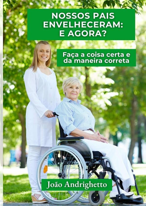 Nossos Pais Envelheceram: E Agora? | Jo?oCarlosAndrighettoGuarda Lara