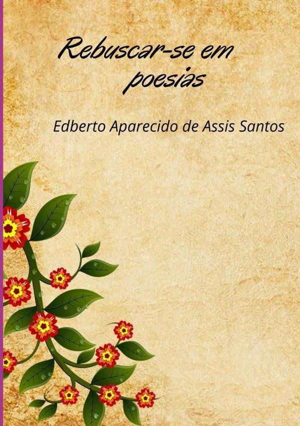 Rebuscar-se Em Poesias | EdbertoAparecidoDeAssis Santos