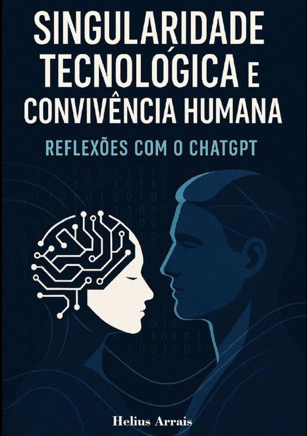 Singularidade Tecnologica E Conviv?ncia Humana | Helius Arrais